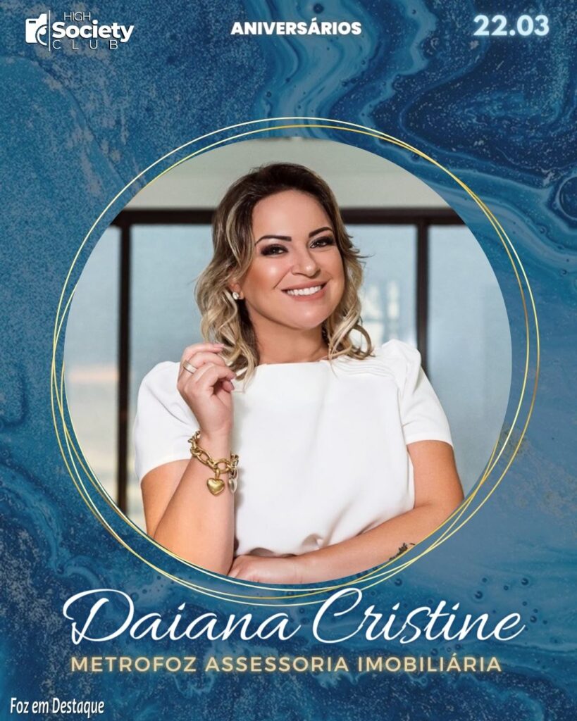 Daiana Cristine - Corretora de Imóveis e Avaliadora Judicial - Metrofoz Assessoria Imobiliária
Aniversários 22 de Março 2024 High Society Club Foz em Destaque