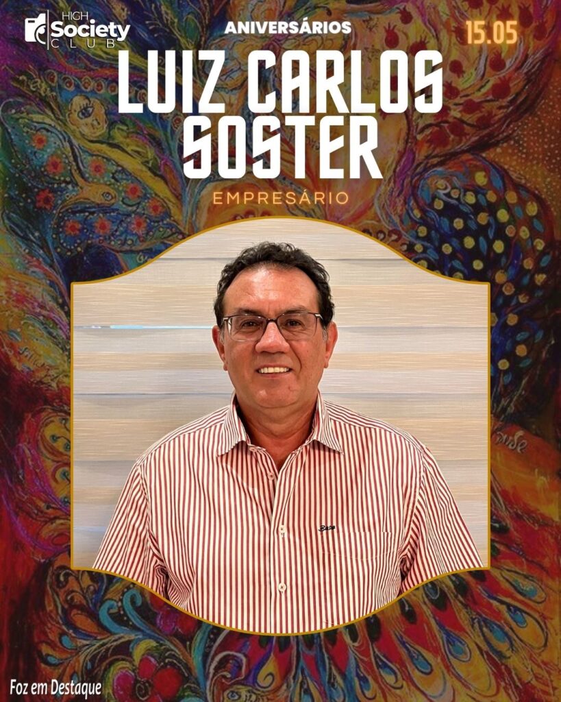 Luiz Carlos Soster - Aniversários 15 de Março 2024 High Society Club Foz em Destaque