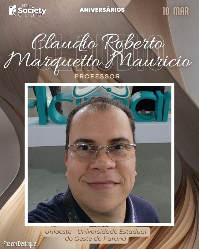 Claudio Roberto Marquetto Mauricio - Professor na Unioeste - Universidade Estadual do Oeste do Paraná
Aniversários 10 de Março 2024 High Society Club Foz em Destaque