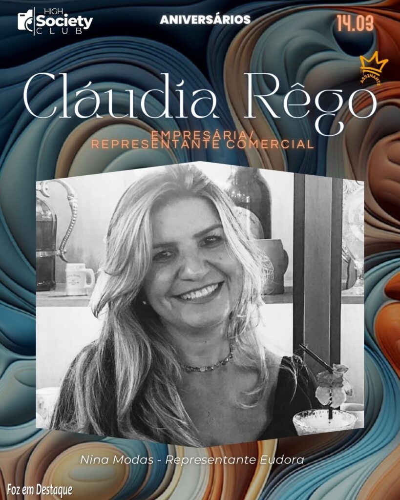 Cláudia Rêgo - Empresária/Representante Comercial
Nina Modas - Eudora
High Society Club Foz em Destaque