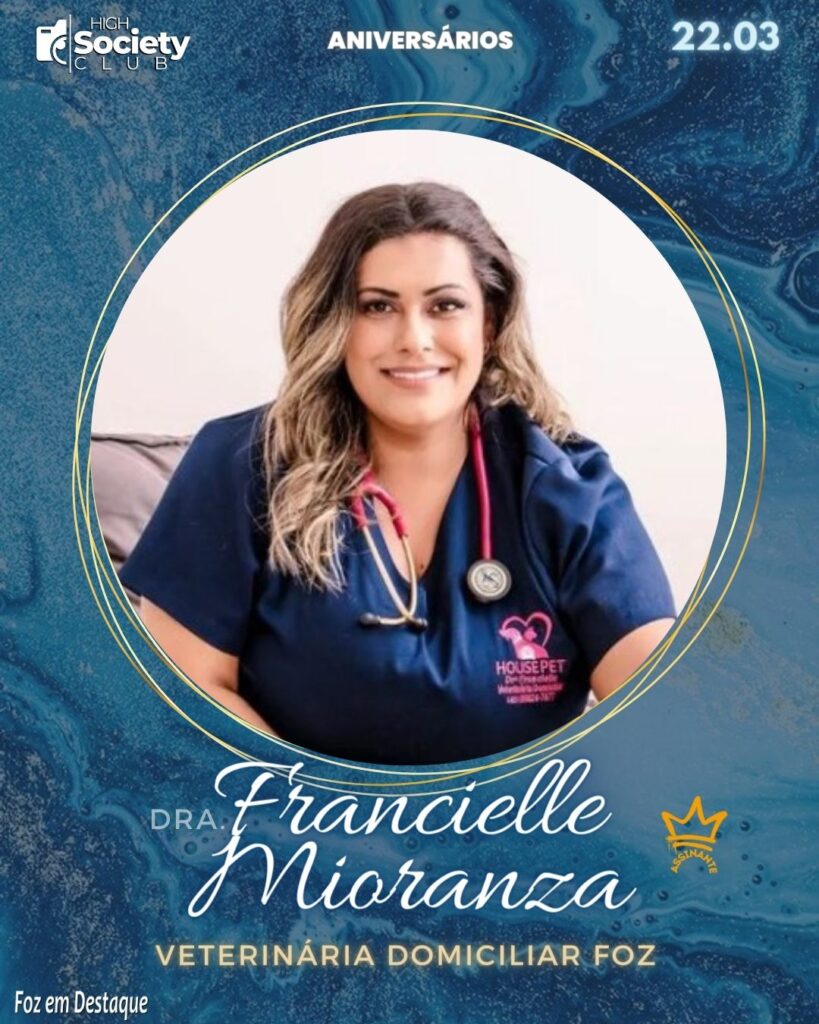 Dra. Francielle Mioranza - Médica Veterinária - Veterinária Domiciliar Foz
Aniversários 22 de Março 2024 High Society Club Foz em Destaque