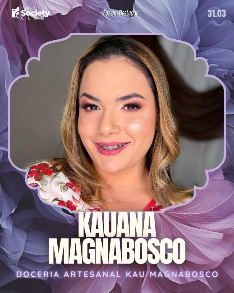 Kauana Magnabosco - Doceria Artesanal Kau Magnabosco
Aniversários 31 de Março 2024 High Society Club Foz em Destaque
