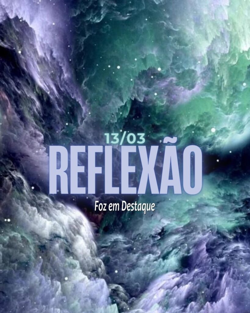 Reflexão 13 de Março 2024 - Foz em Destaque