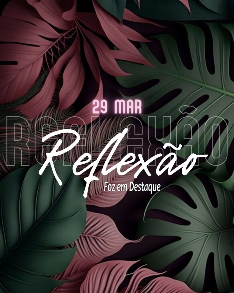 Reflexão 29 de Março 2024 Foz em Destaque