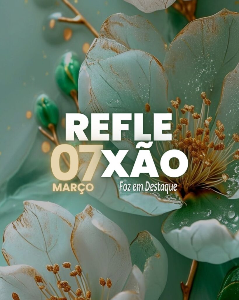Reflexão 07 de Março 2024 - Foz em Destaque
