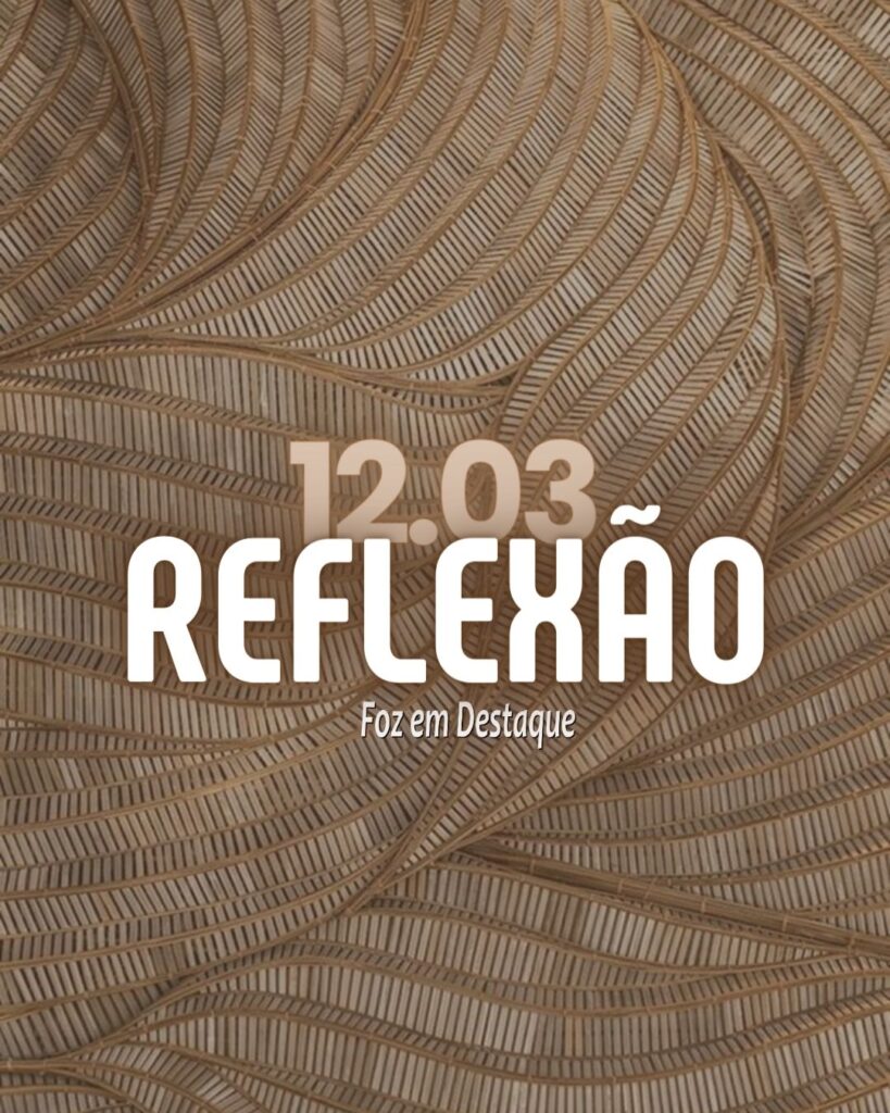 Reflexão 12 de Março 2024 - Foz em Destaque