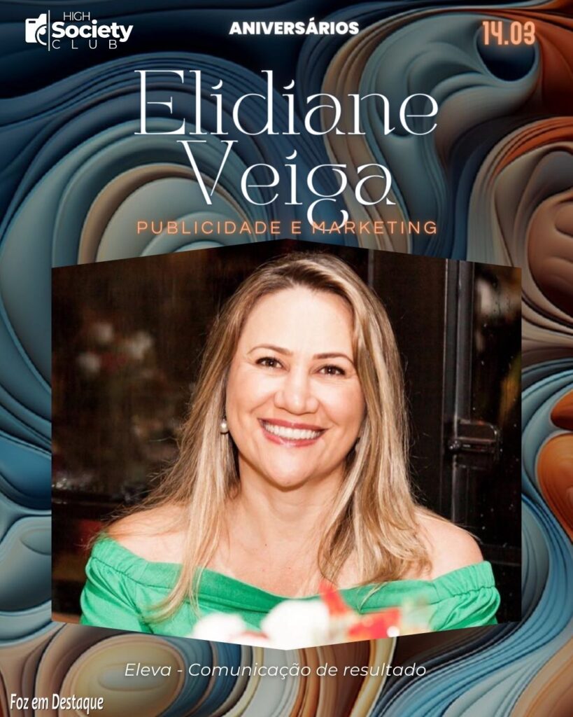 Elidiane Veiga - Publicidade e Marketing - Eleva - Comunicação de resultado
Aniversários 14 de Março 2024 High Society Club Foz em Destaque