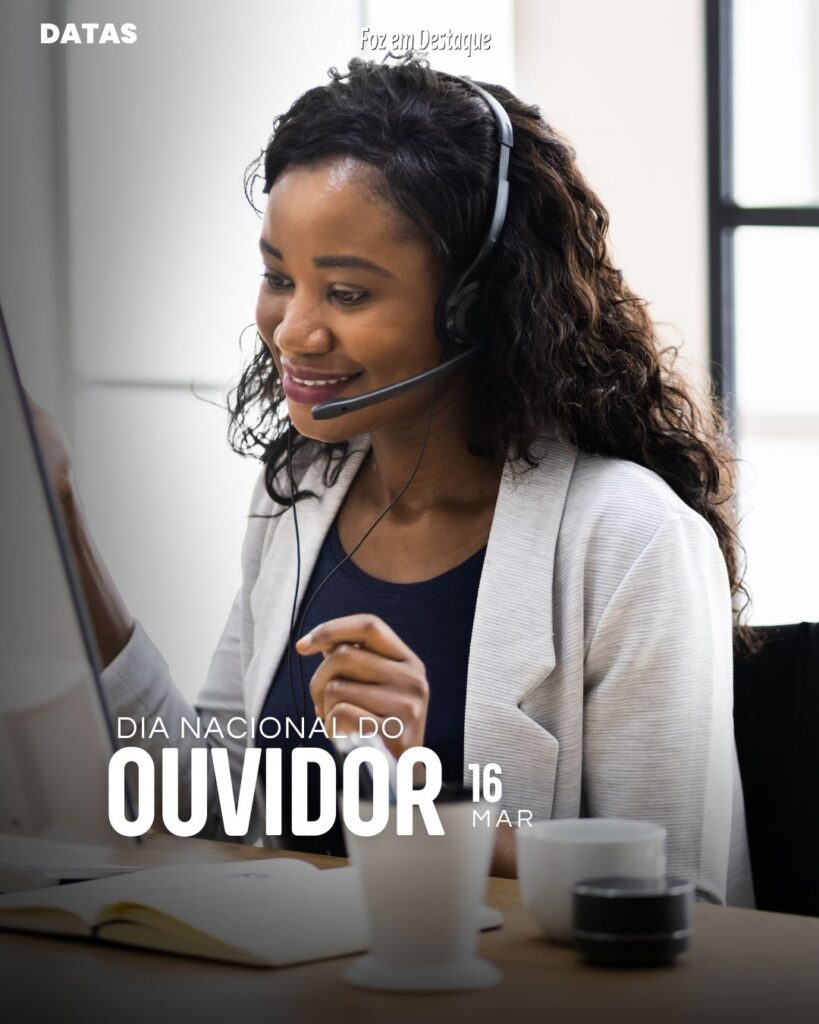 Datas 16 de Março 2024 Foz em Destaque - Dia Nacional do Ouvidor