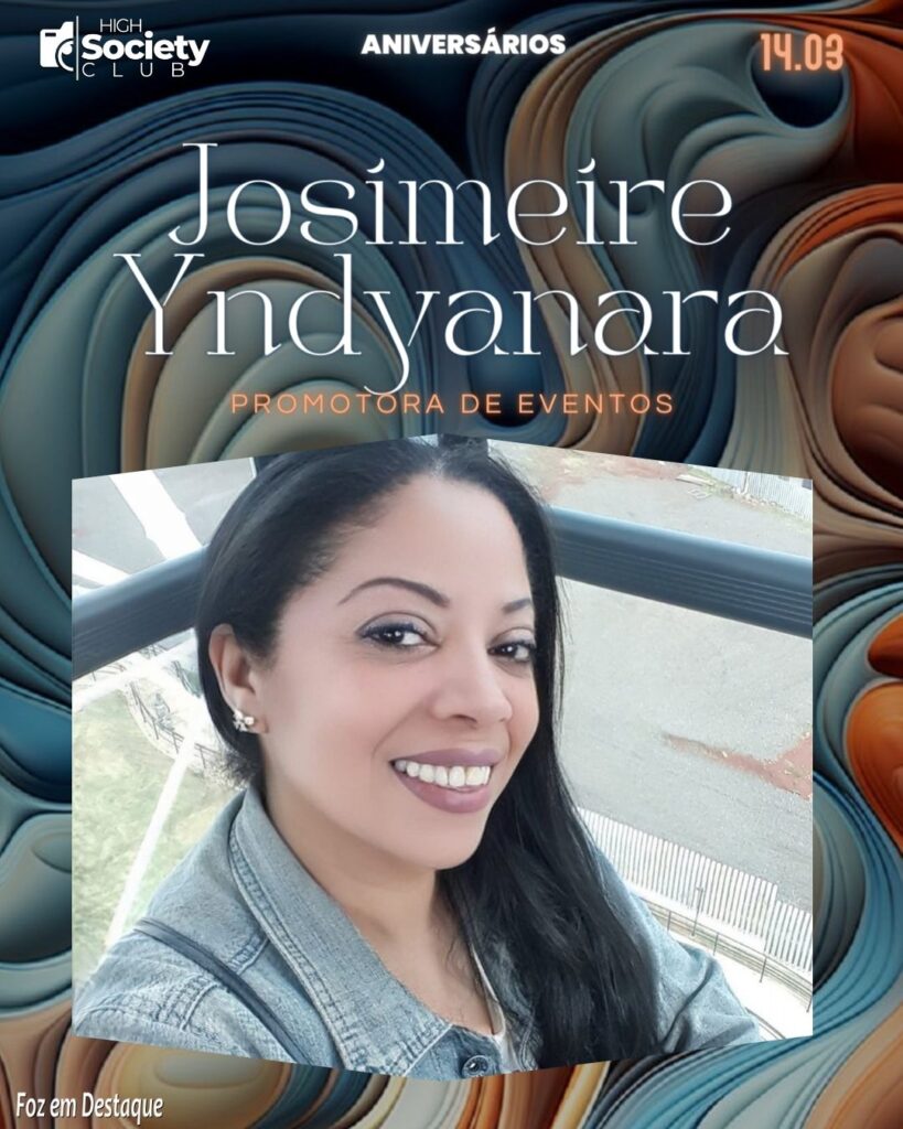 Josimeire Yndyanara - Promotora de Eventos
High Society Club Foz em Destaque