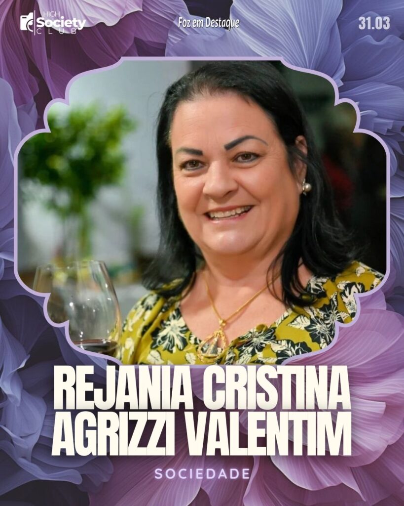 Rejania Cristina Agrizzi Valentim - Aniversários 31 de Março 2024 High Society Club Foz em Destaque