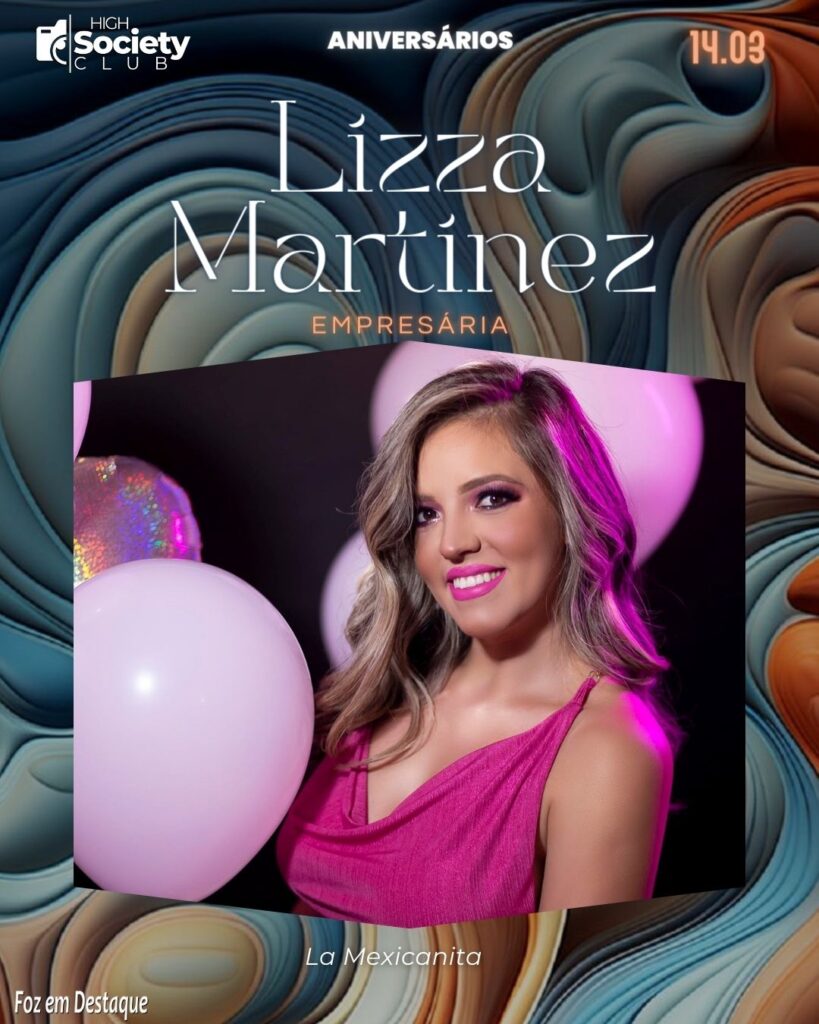 Lizza Martinez - Empresária - La Mexicanita
High Society Club Foz em Destaque