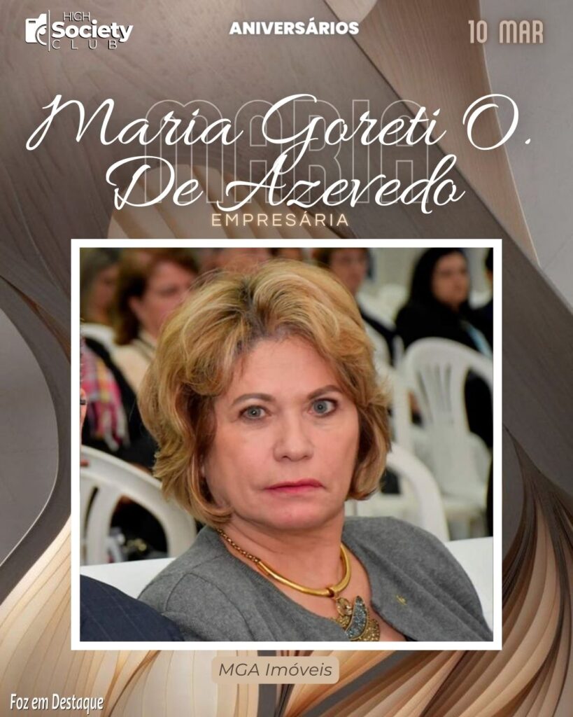 Maria Goreti O. De Azevedo - MGA Imóveis
Aniversários 10 de Março 2024 High Society Club Foz em Destaque