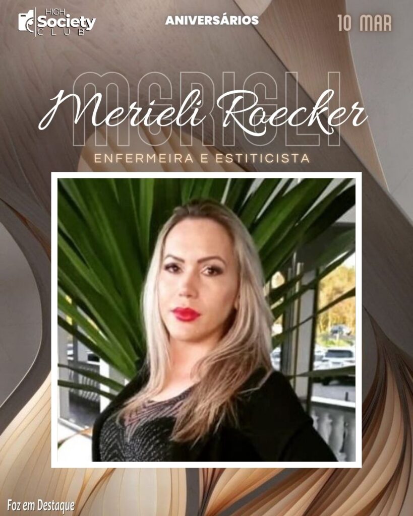 Merieli Roecker - Enfermeira e Esteticista
Aniversários 10 de Março 2024 High Society Club Foz em Destaque