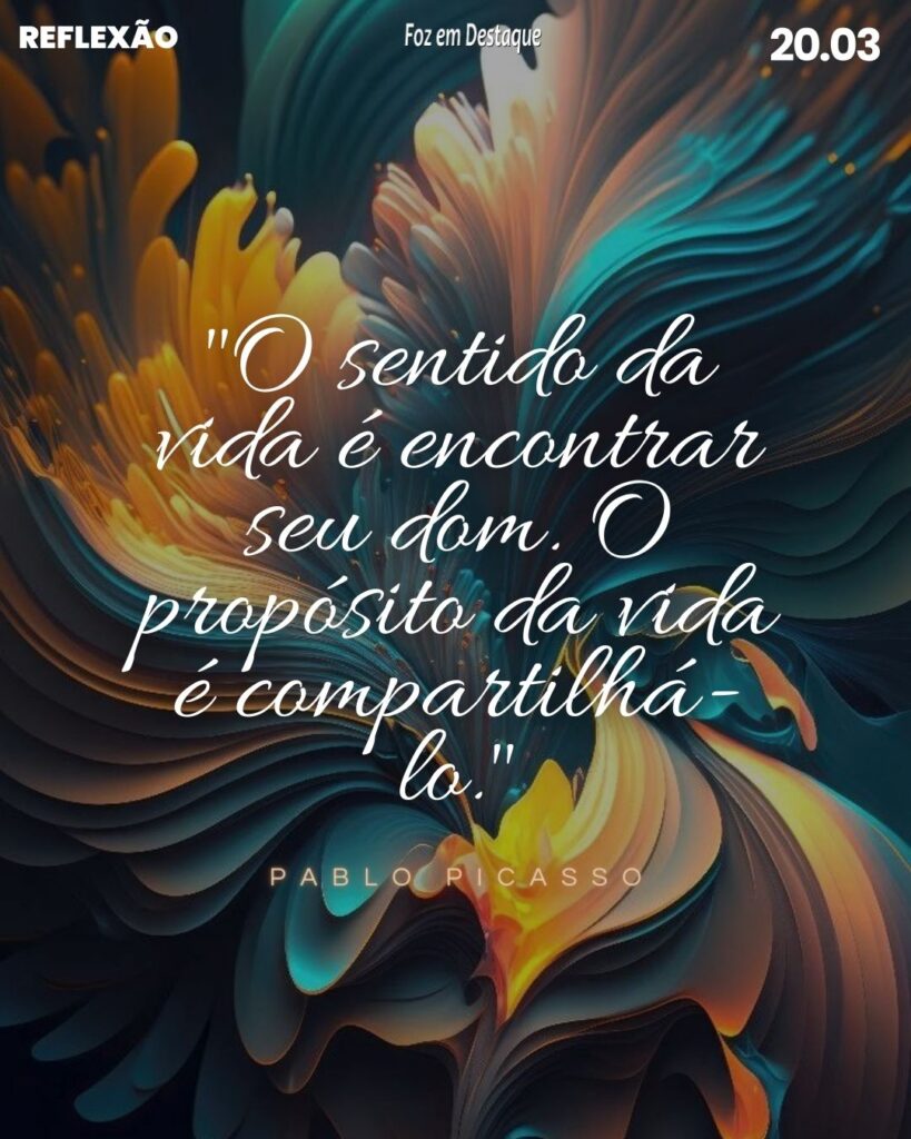 Reflexão 20 de Março 2024 Fzo em Destaque - "O sentido da vida é encontrar seu dom. O propósito da vida é compartilhá-lo." (Pablo Picasso)  Pintor, escultor, ceramista, cenógrafo, poeta e dramaturgo espanhol  (1881- 1973)
