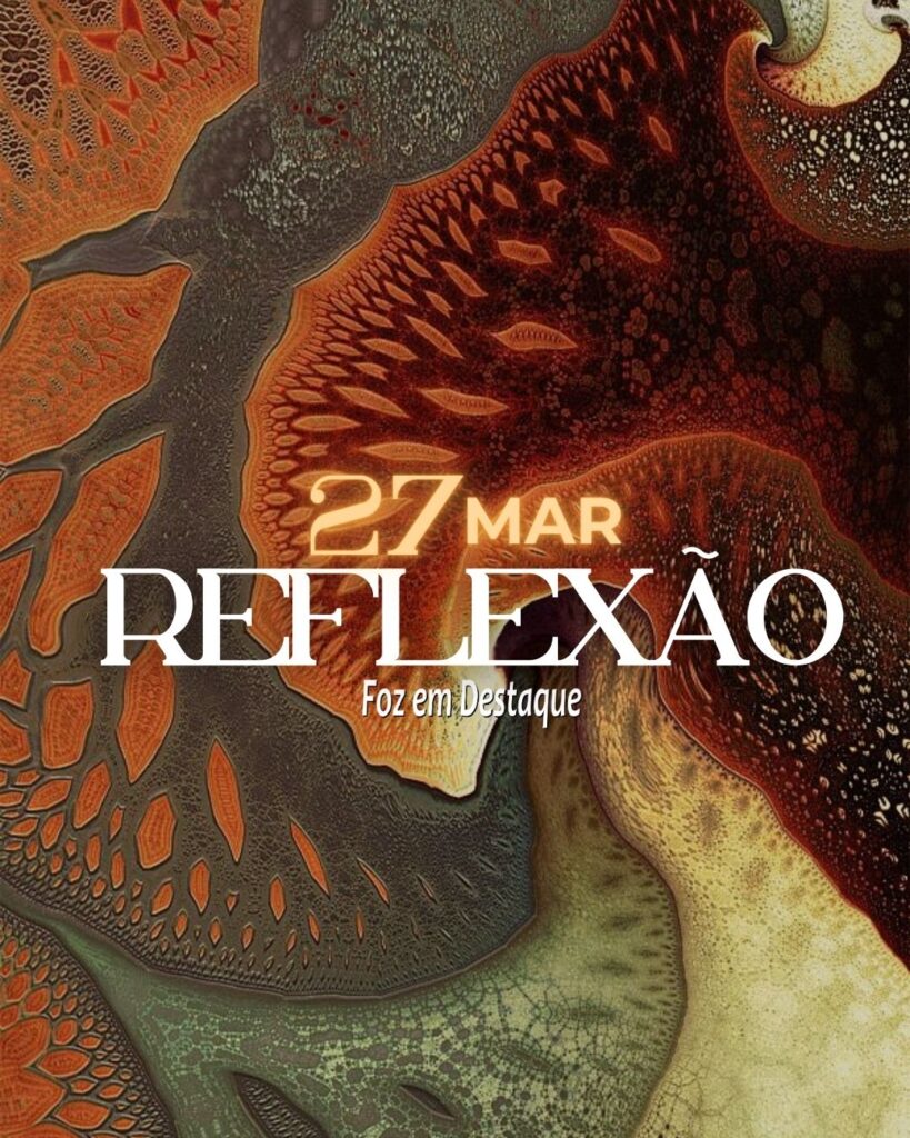 Reflexão 27 de Março 2024 - Foz em Destaque