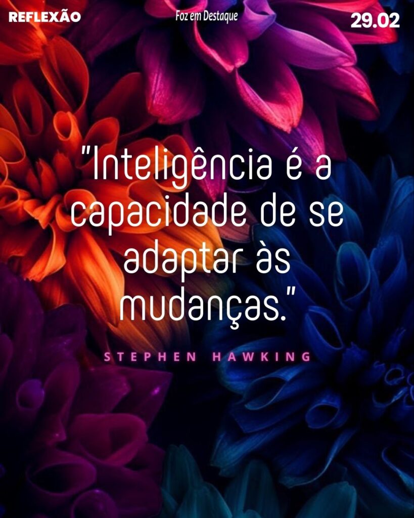 Reflexão 29 de Fevereiro 2024 - Foz em Destaque - Stephen William Hawking CH CBE FRS FRSA