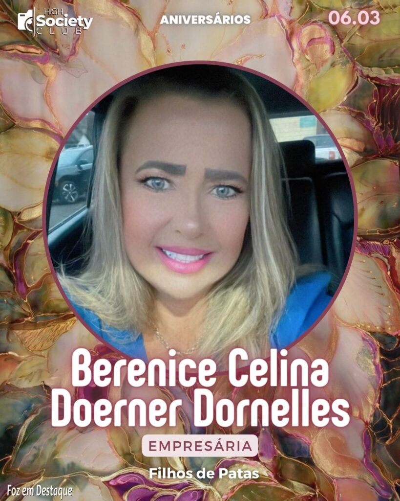 Berenice Celina Doerner Dornelles
Empresária - Filhos de Patas
Aniversários 16 de Março 2024 High Society Club Foz em Destaque