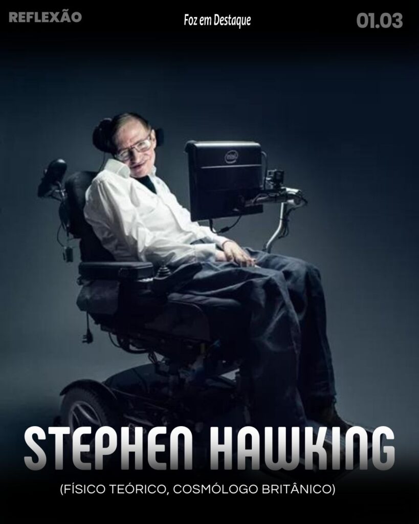 Reflexão 29 de Fevereiro 2024 - Foz em Destaque - Stephen William Hawking CH CBE FRS FRSA