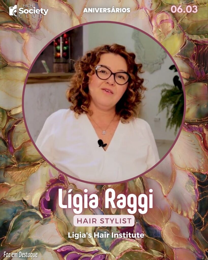 Lígia Raggi - Hair Stylist - Estúdio Lígia Raggi
Aniversários 16 de Março 2024 High Society Club Foz em Destaque