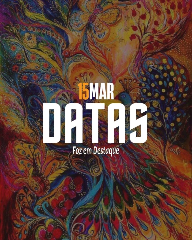 Datas 15 de Março 2024 Foz em Destaque