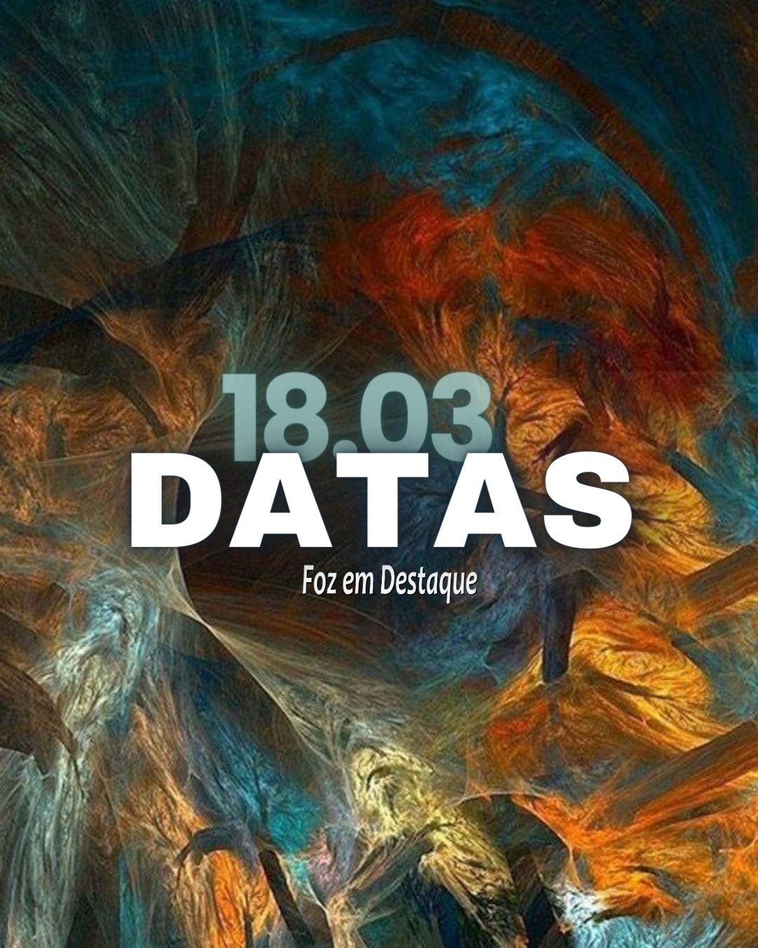 Datas 18 de Março 2024 Datas 17 de Março 2024 Foz em Desatque Comemorativas