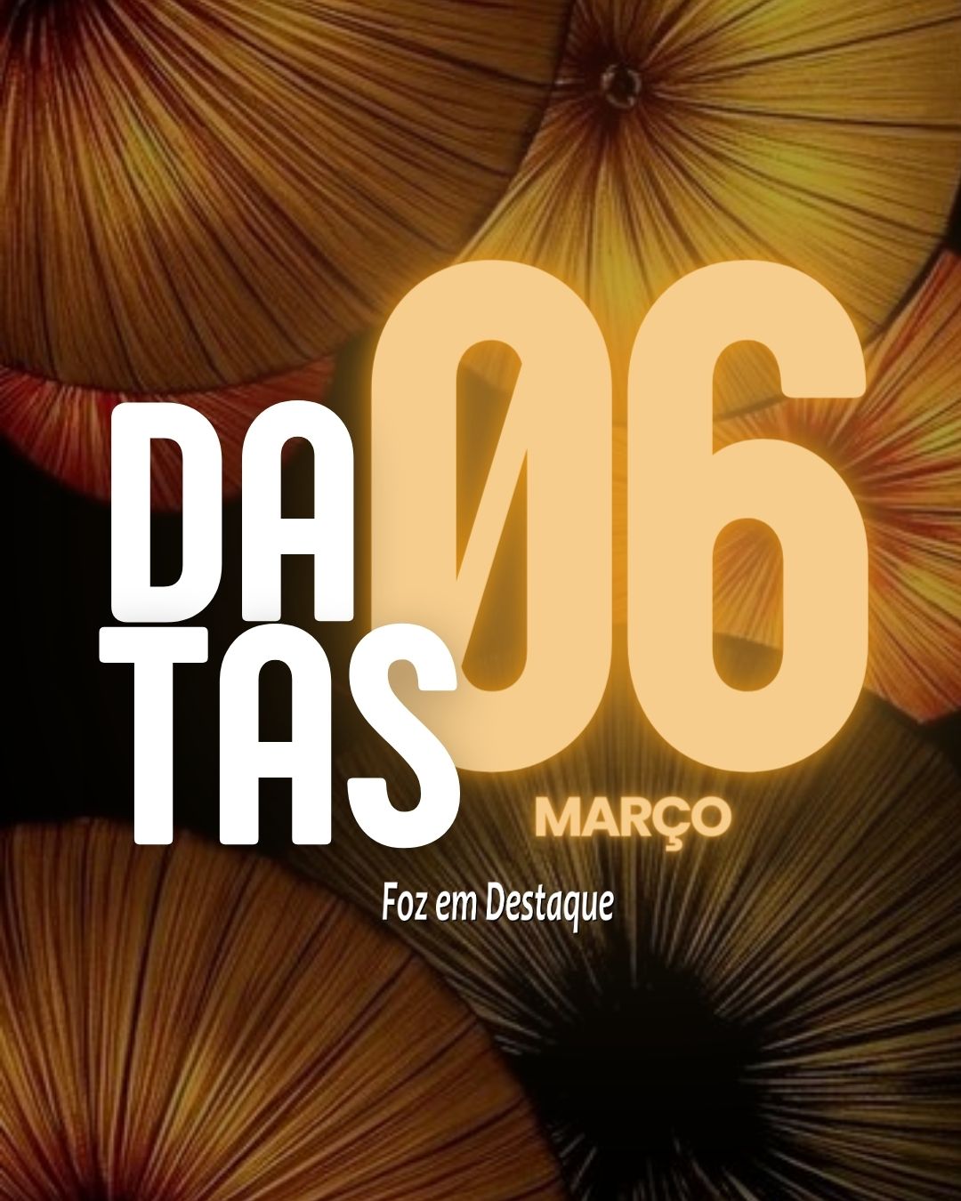 Datas 06 de Março 2024 Datas 06 de Março 2024 Foz em Destaque