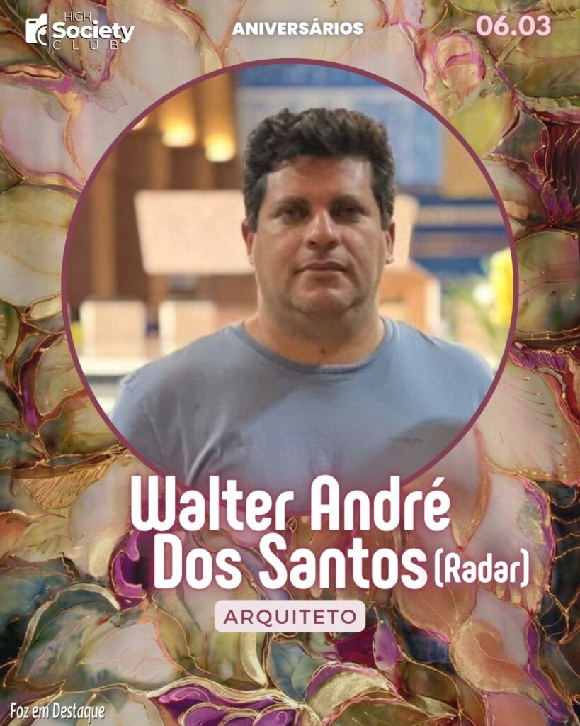 Walter André Dos Santos (Radar)
Arquiteto
Aniversários 16 de Março 2024 High Society Club Foz em Destaque
