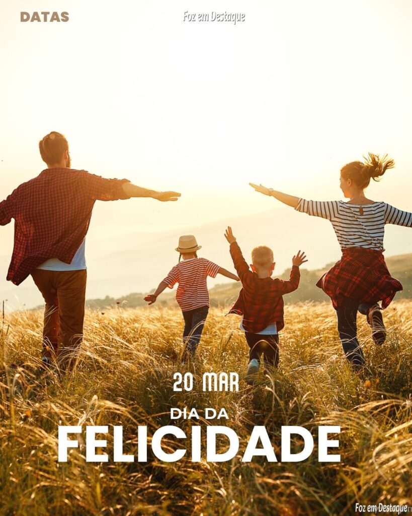Datas 20 de Março 2024 Foz em Destaque - Dia Internacional da Felicidade