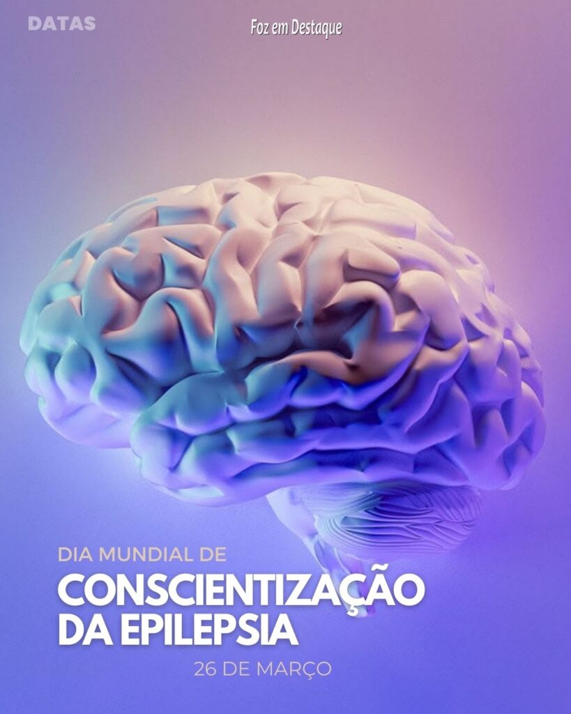 Dia Mundial de Conscientização da Epilepsia - Datas 26 de Março 2024 Foz em Destaque
