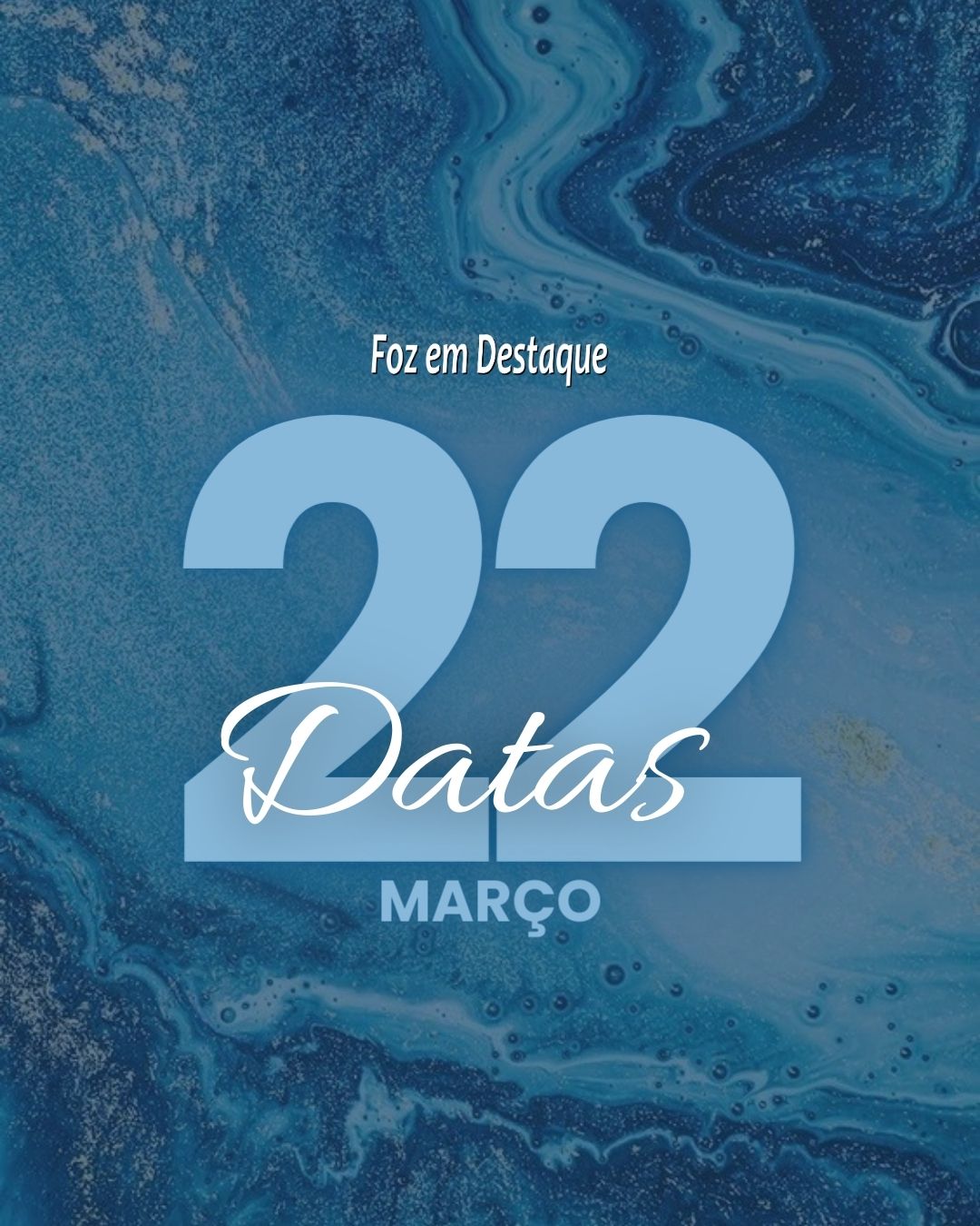 Datas Comemorativas 22 de Março Foz em Destaque