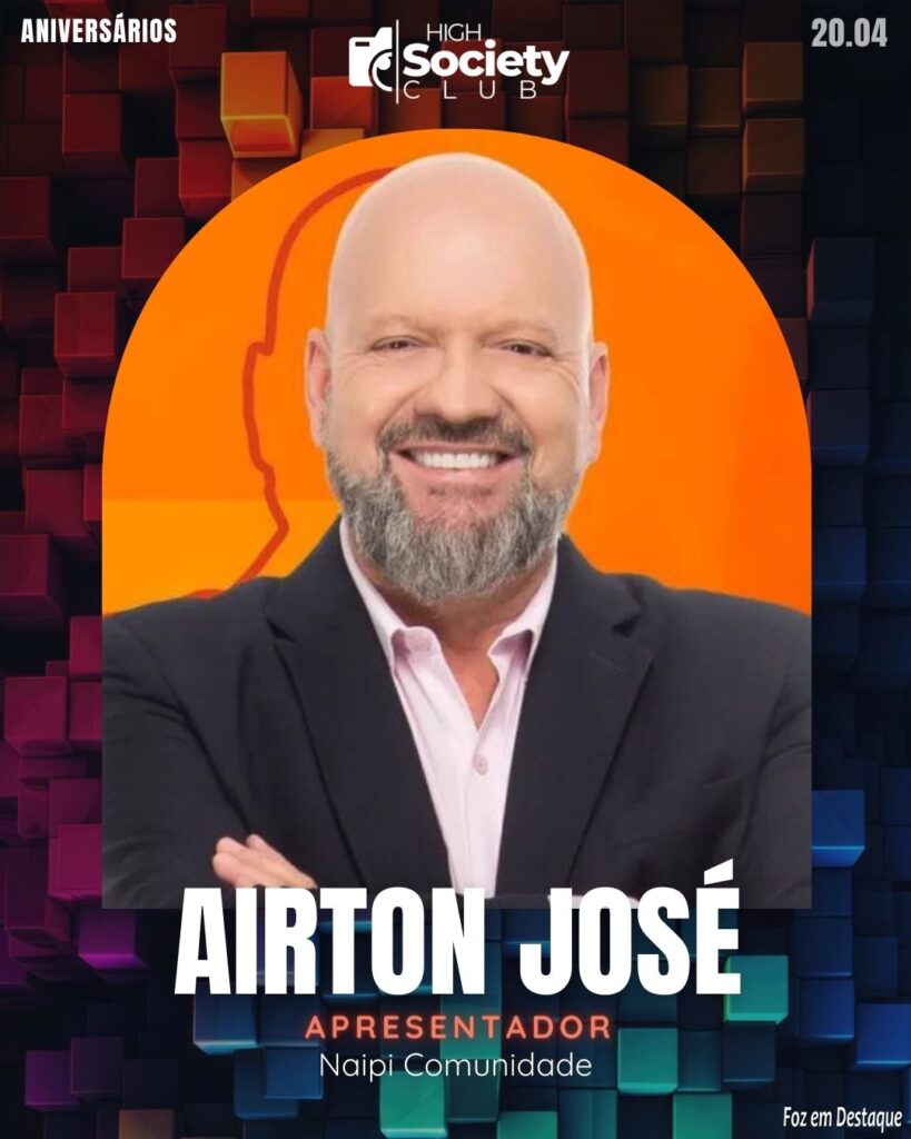 Airton José - Apresentador de TV - Naipi Comunidade
High Society Club Foz em Destaque