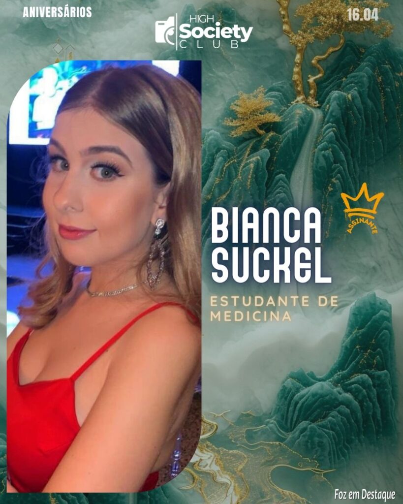 Bianca Suckel - Estudante de Medicina
 Aniversários 16 de Abril 2024 - High Society Club Foz em Destaque