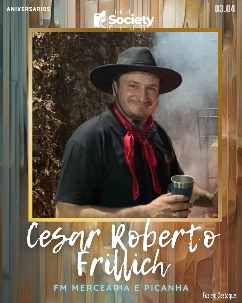 Cesar Roberto Frillich - FM Mercearia e Picanha
High Society Club Foz em Destaque