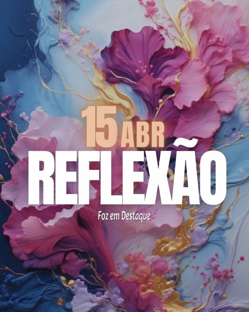 "Sempre deixe que sua consciência seja seu guia." Pinóquio - personagem de ficção do romance “As Aventuras de Pinóquio”, escrito pelo escritor Carlo Collodi. (1826-1890 - Florença, Itália)
Reflexão 15 de Abril 2024 - Foz em Destaque