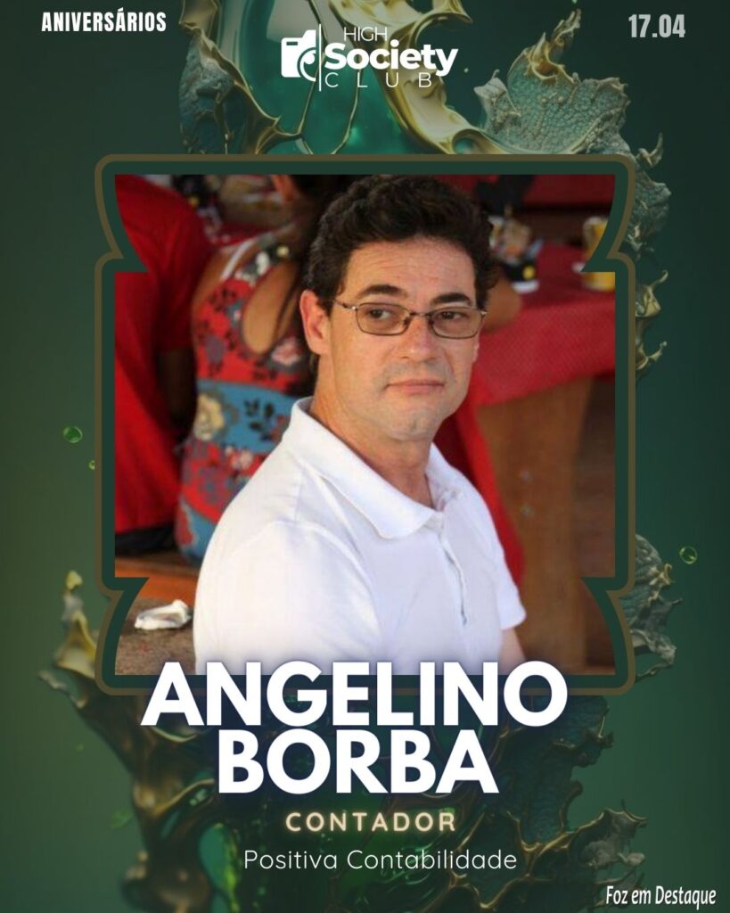 Angelino Borba - Contador - Positiva Contabilidade
Aniversários 17 de Abril 2024 High Society Club Foz em Destaque