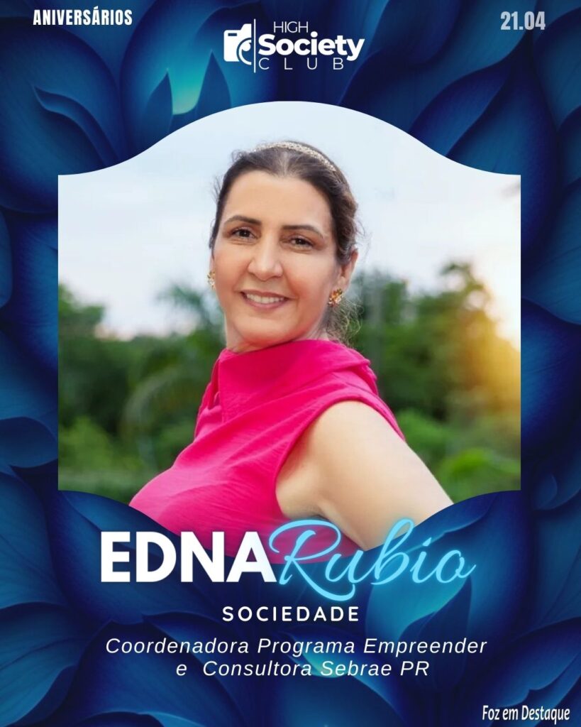 Edna Rubio - Coordenadora Programa Empreender - Consultora Sebrae PR
Aniversários 20 de Abril 2024 High Society Club Foz em Destaque