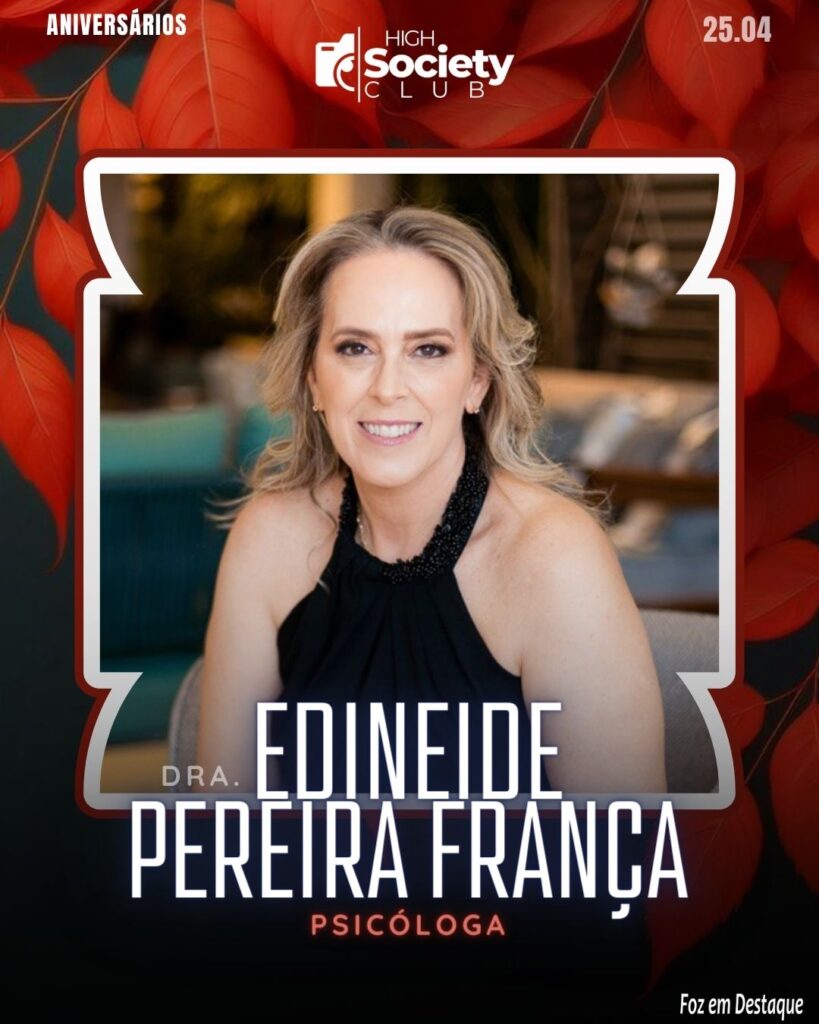 Dra. Edineide Pereira França
Psicóloga
Aniversários 25 de Abril 2024 High Sociedty Club Foz em Destaque