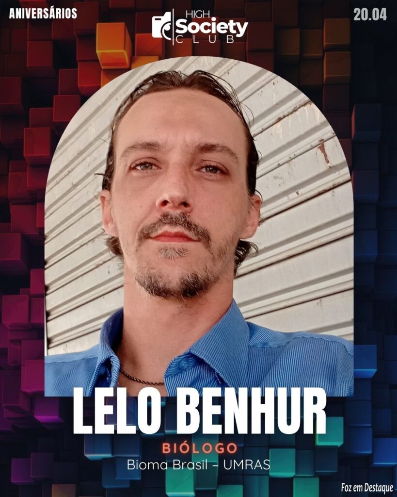 Lelo Benhur - Biólogo - Bioma Brasil – UMRAS
High Society Club Foz em Destaque
