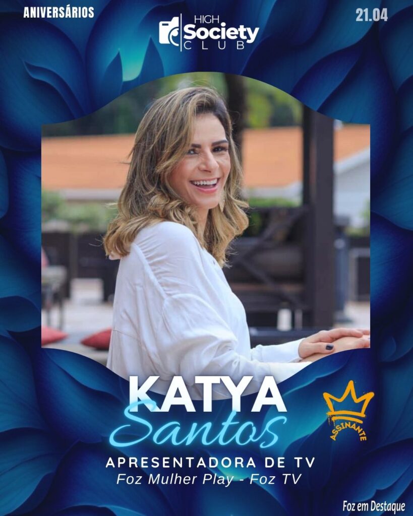 Katya Santos - Apresentadora de TV Foz Mulher Play - Foz TV
Aniversários 20 de Abril 2024 High Society Club Foz em Destaque
