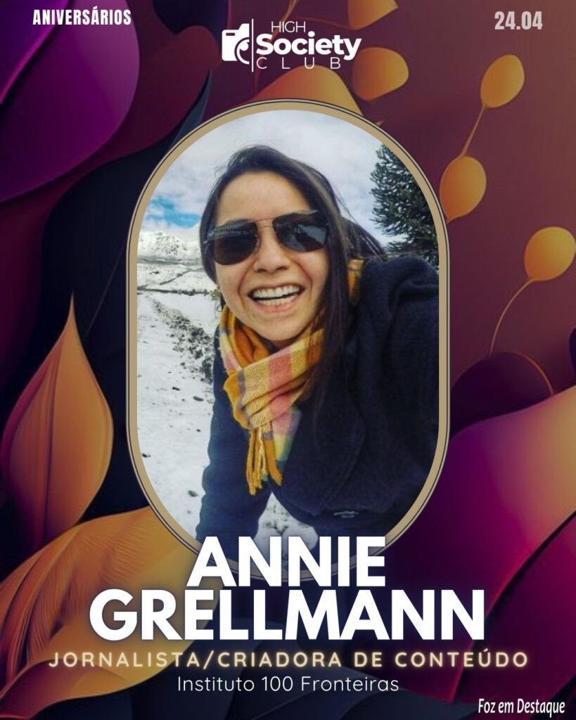 Annie Grellmann - Jornalista/Criadora de Conteúdo - Instituto 100 Fronteiras
High Society Club Foz em Destaque