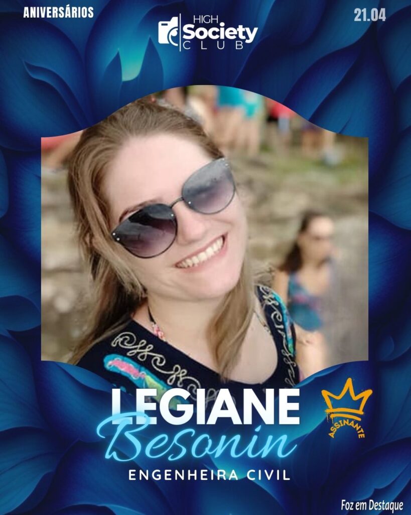 Legiane Besonin - Engenheira Civil
High Society Club Foz em Destaque