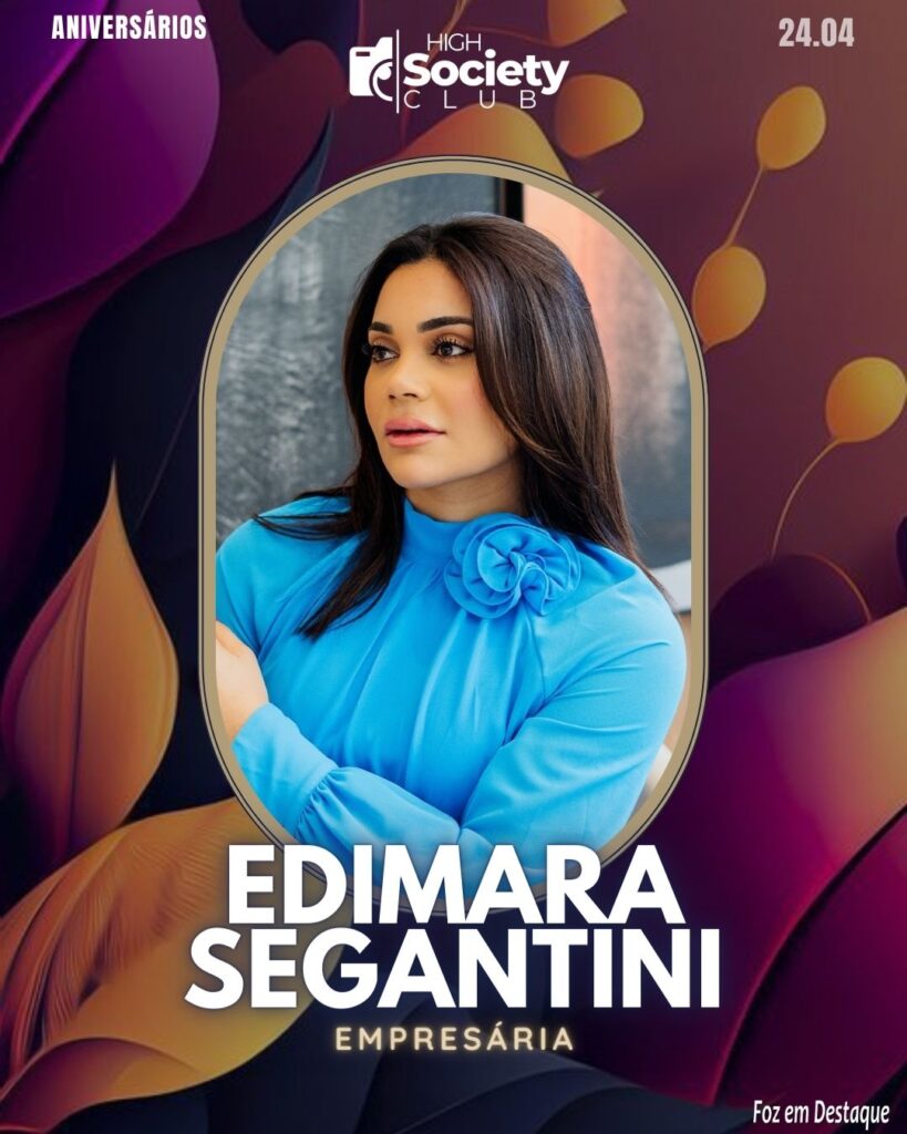 Edimara Segantini - Empresária
Aniversários 24 de Abril 2024 High Society Club Foz em Destaque