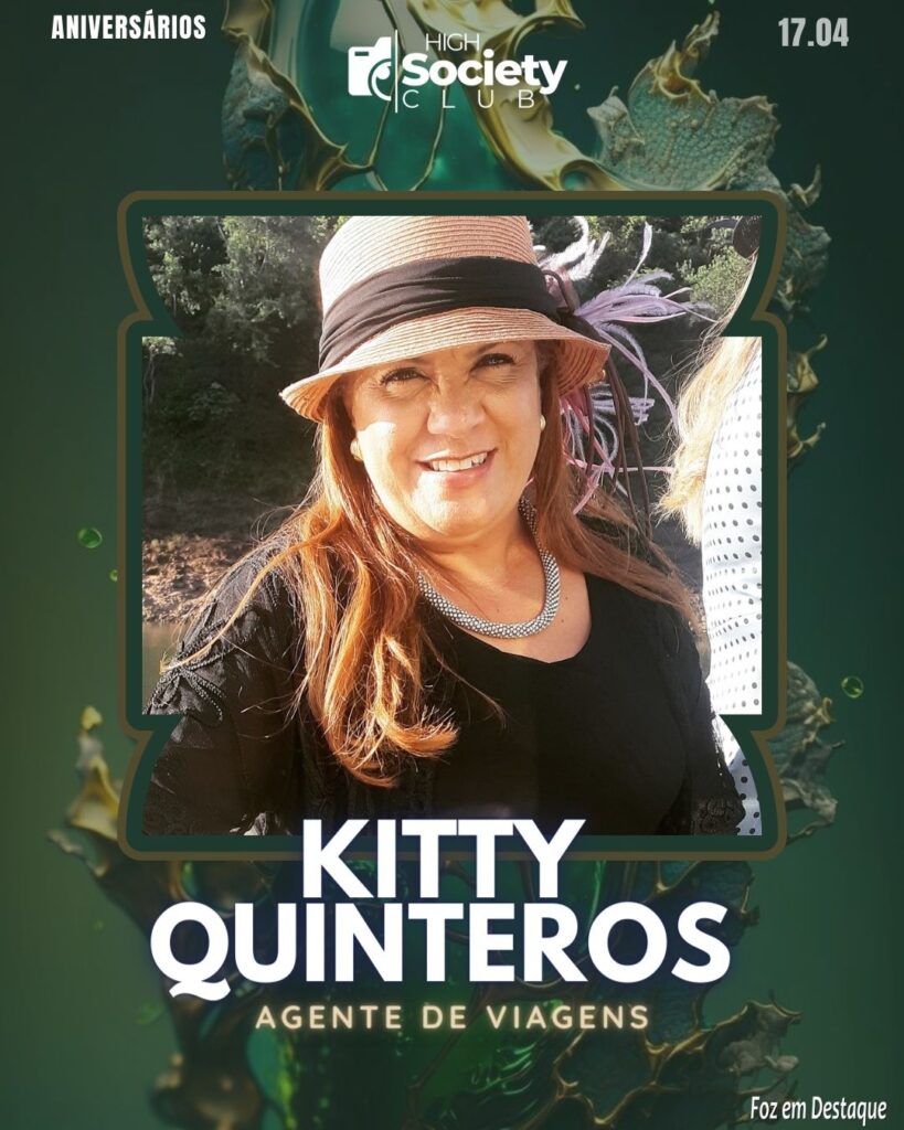 Kitty Quinteros - Agente de Viagens
Aniversários 17 de Abril 2024 High Society Club Foz em Destaque
