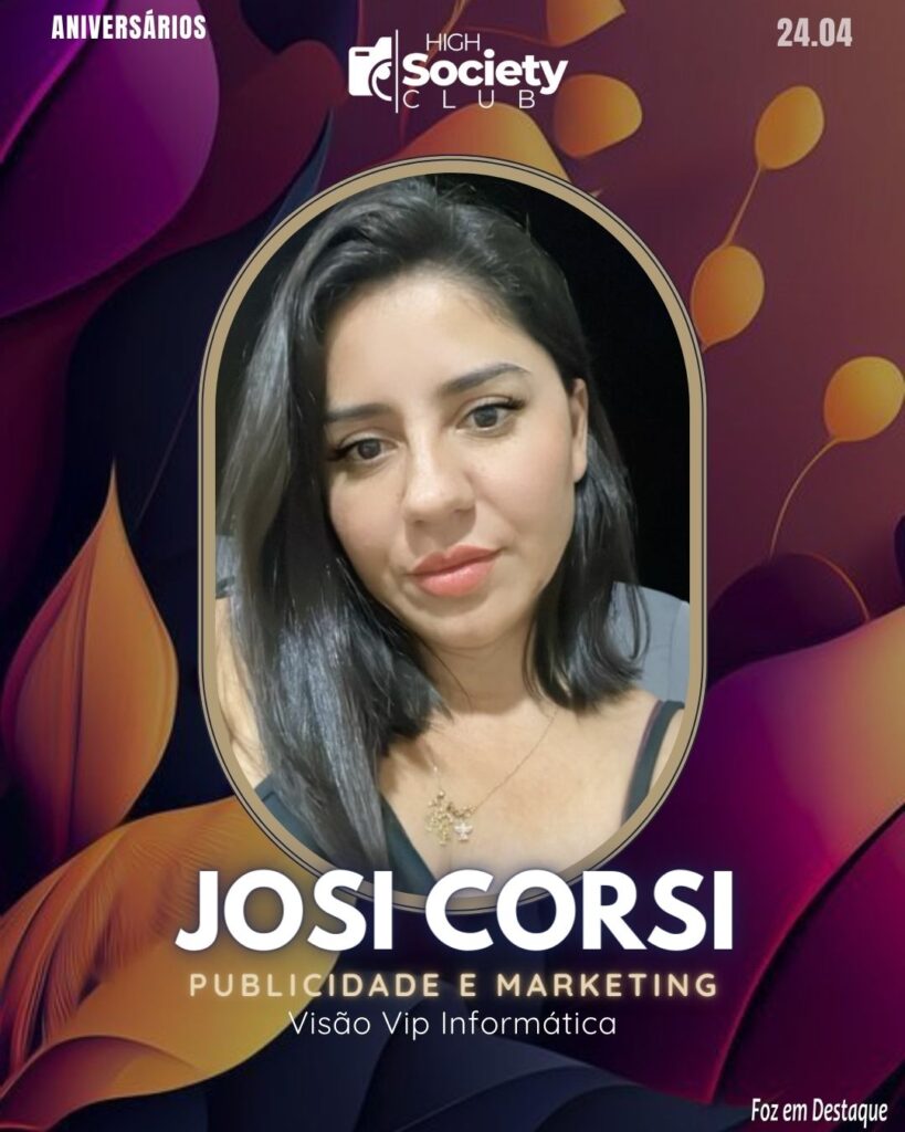 Josi Corsi - Publicidade e Marketing - Visão Vip Informática
High Society Club Foz em Destaque