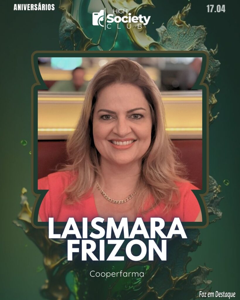 Laismara Frizon - Cooperfarma VIla A 1 e 2
Aniversários 17 de Abril 2024 High Society Club Foz em Destaque