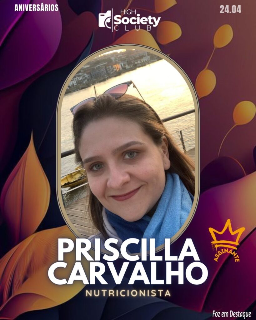 Priscilla Carvalho - Nutricionista
Aniversários 24 de Abril 2024 High Society Club Foz em Destaque