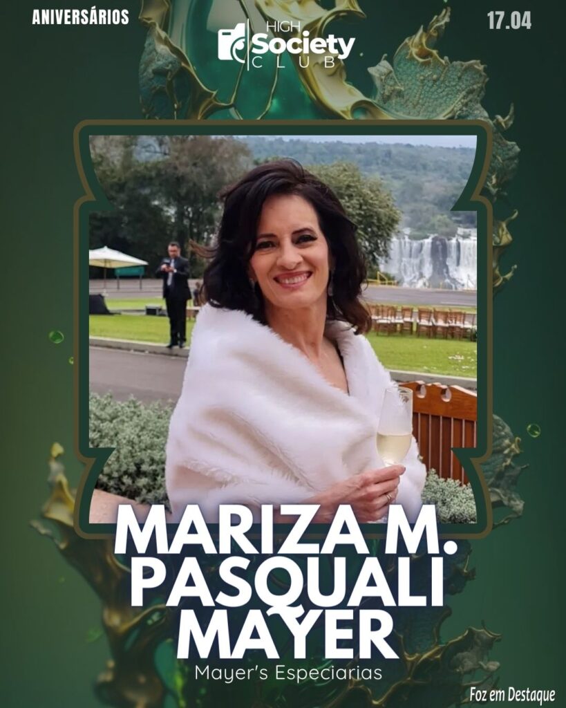 Mariza M. Pasquali Mayer - Mayer's Especiarias Ltda
Aniversários 17 de Abril 2024 High Society Club Foz em Destaque