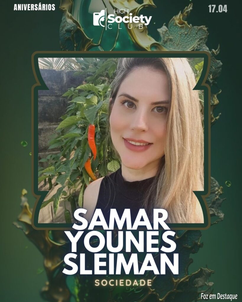 Samar Younes Sleiman
Aniversários 17 de Abril 2024 High Society Club Foz em Destaque