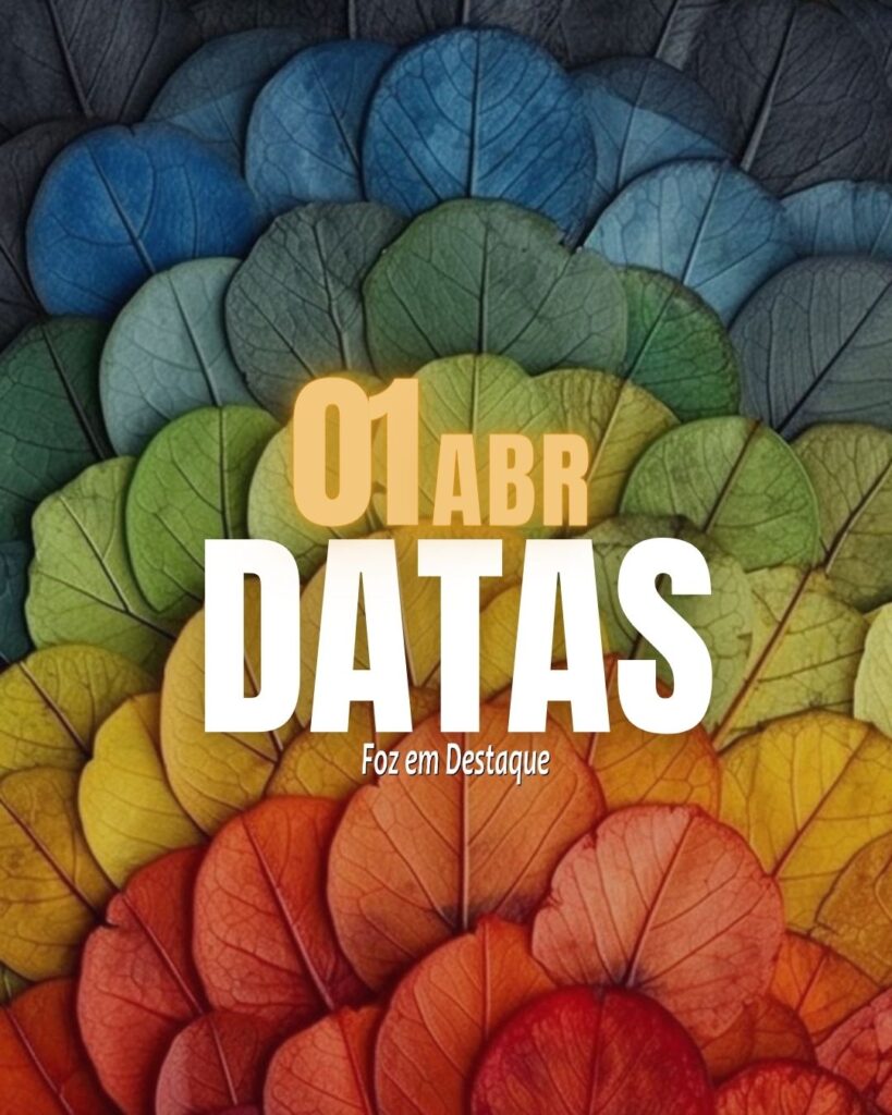 Datas 01 de Abril 2024 Foz em Destaque