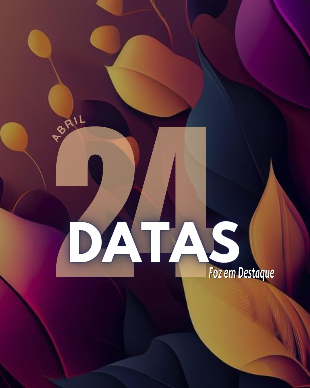 Datas 24 de Abril 2024 Datas 24 de Abril 2024 Foz em Destaque